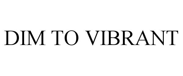 Trademark Logo DIM TO VIBRANT