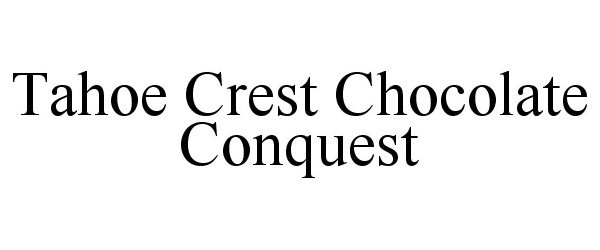 Trademark Logo TAHOE CREST CHOCOLATE CONQUEST