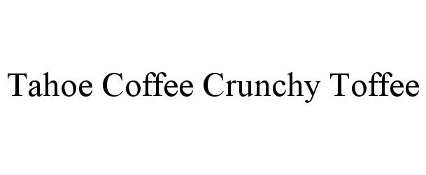 Trademark Logo TAHOE COFFEE CRUNCHY TOFFEE