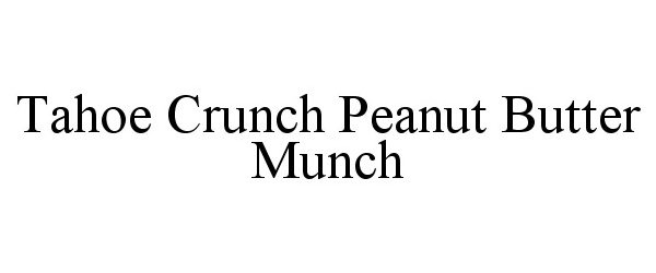 Trademark Logo TAHOE CRUNCH PEANUT BUTTER MUNCH