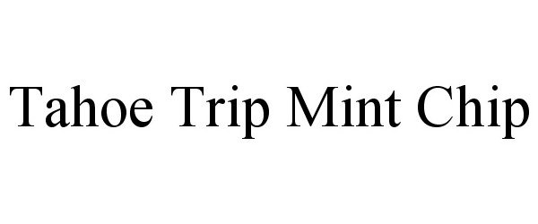 Trademark Logo TAHOE TRIP MINT CHIP