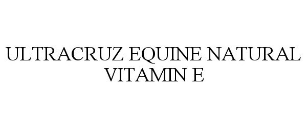 Trademark Logo ULTRACRUZ EQUINE NATURAL VITAMIN E