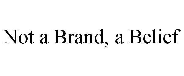 Trademark Logo NOT A BRAND, A BELIEF
