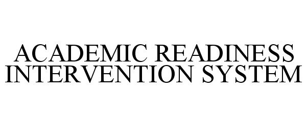  ACADEMIC READINESS INTERVENTION SYSTEM