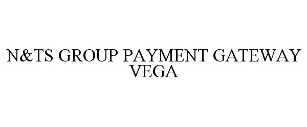  N&amp;TS GROUP PAYMENT GATEWAY VEGA