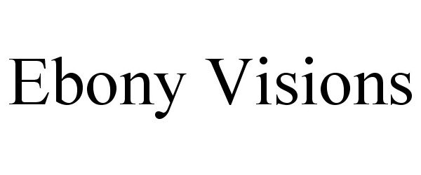 Trademark Logo EBONY VISIONS