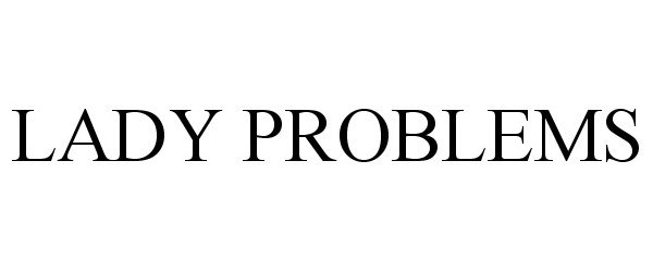 Trademark Logo LADY PROBLEMS