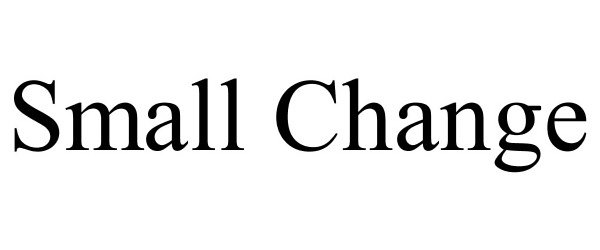 Trademark Logo SMALL CHANGE