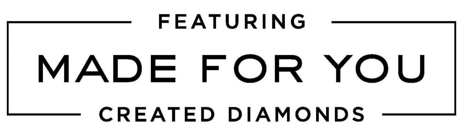  FEATURING MADE FOR YOU CREATED DIAMONDS