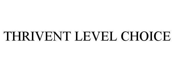 Trademark Logo THRIVENT LEVEL CHOICE