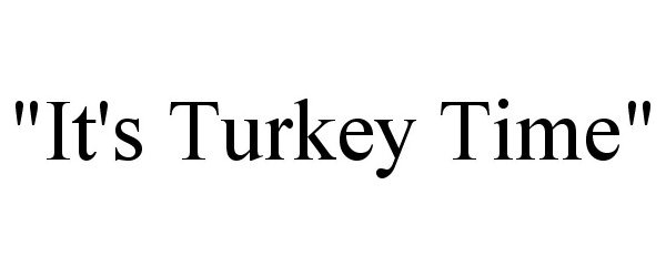Trademark Logo "IT'S TURKEY TIME"
