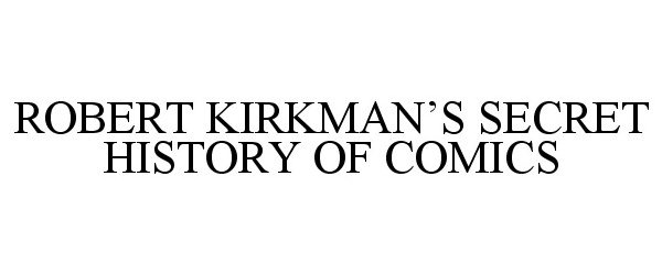  ROBERT KIRKMAN'S SECRET HISTORY OF COMICS