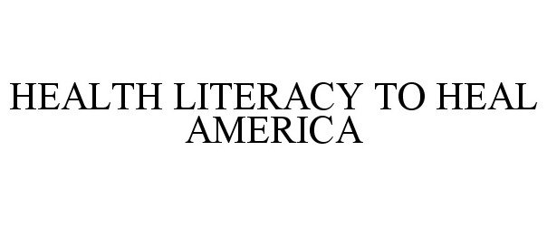  HEALTH LITERACY TO HEAL AMERICA