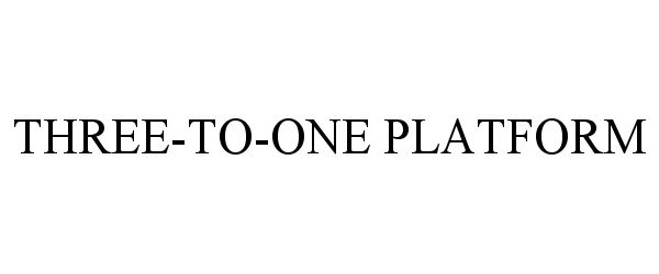  THREE-TO-ONE PLATFORM