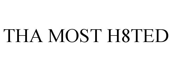 Trademark Logo THA MOST H8TED