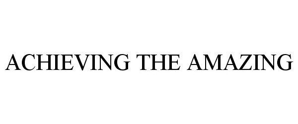 Trademark Logo ACHIEVING THE AMAZING