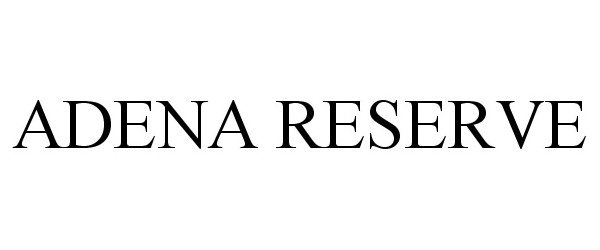Trademark Logo ADENA RESERVE