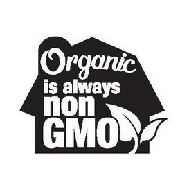  ORGANIC IS ALWAYS NON GMO