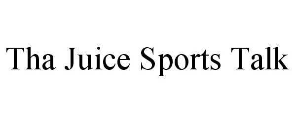 Trademark Logo THA JUICE SPORTS TALK