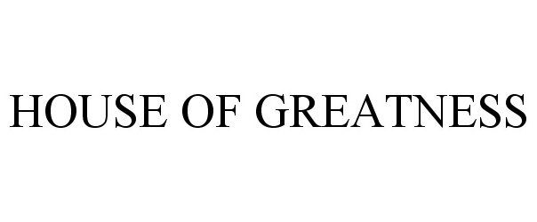 Trademark Logo HOUSE OF GREATNESS