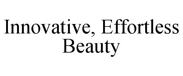 Trademark Logo INNOVATIVE, EFFORTLESS BEAUTY