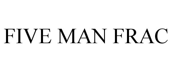 Trademark Logo FIVE MAN FRAC