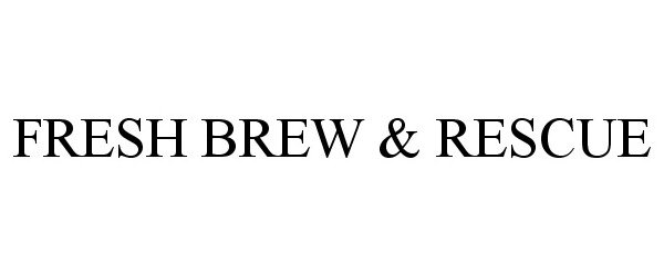 Trademark Logo FRESH BREW & RESCUE