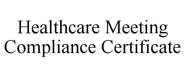 Trademark Logo HEALTHCARE MEETING COMPLIANCE CERTIFICATE