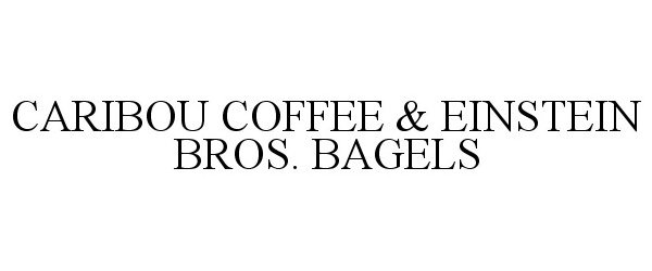  CARIBOU COFFEE &amp; EINSTEIN BROS. BAGELS