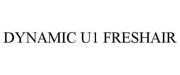 Trademark Logo DYNAMIC U1 FRESHAIR