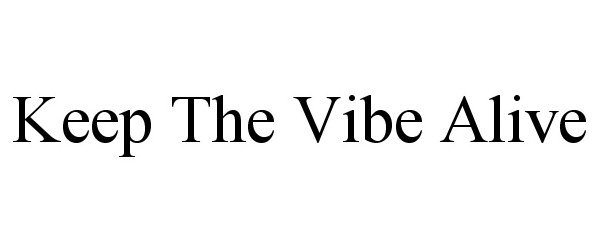 Trademark Logo KEEP THE VIBE ALIVE