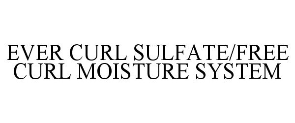  EVER CURL SULFATE/FREE CURL MOISTURE SYSTEM