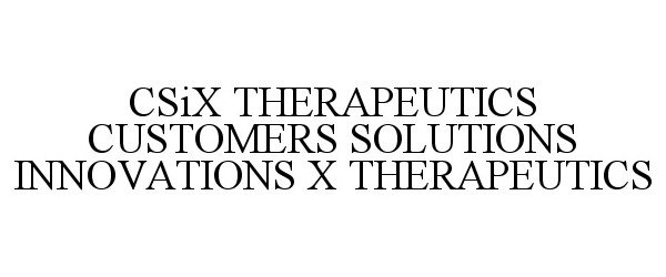  CSIX THERAPEUTICS CUSTOMERS SOLUTIONS INNOVATIONS X THERAPEUTICS