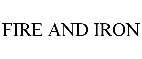 Trademark Logo FIRE AND IRON