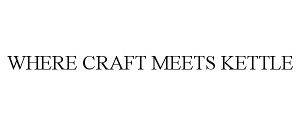  WHERE CRAFT MEETS KETTLE