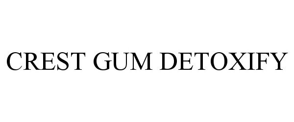 Trademark Logo CREST GUM DETOXIFY