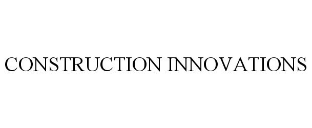 Trademark Logo CONSTRUCTION INNOVATIONS