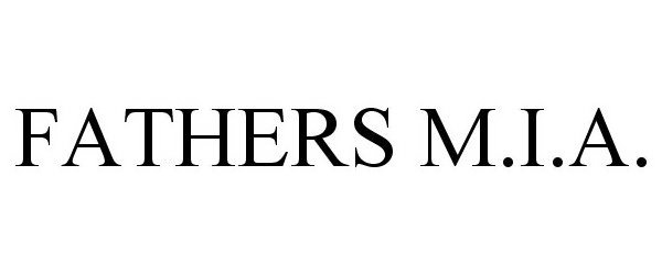 Trademark Logo FATHERS M.I.A.