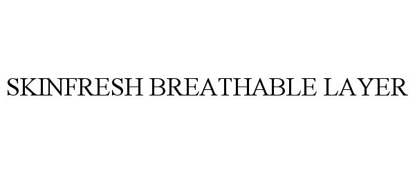Trademark Logo SKINFRESH BREATHABLE LAYER