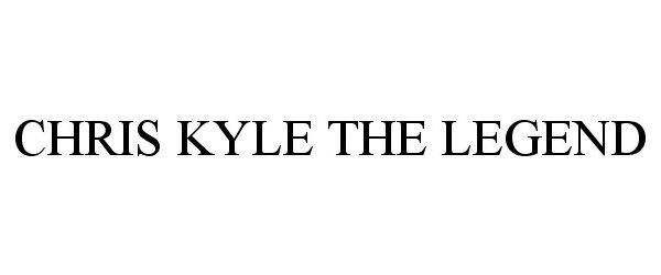 Trademark Logo CHRIS KYLE THE LEGEND