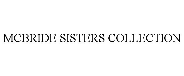 Trademark Logo MCBRIDE SISTERS COLLECTION