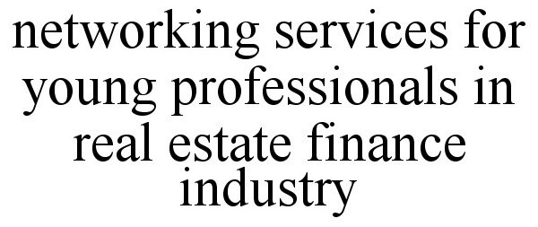  NETWORKING SERVICES FOR YOUNG PROFESSIONALS IN REAL ESTATE FINANCE INDUSTRY