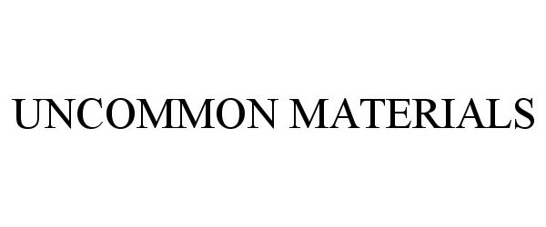 Trademark Logo UNCOMMON MATERIALS