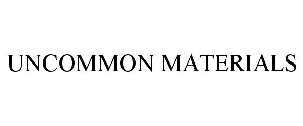  UNCOMMON MATERIALS