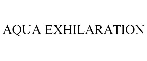 Trademark Logo AQUA EXHILARATION