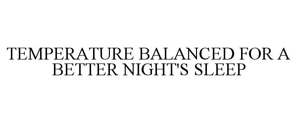  TEMPERATURE BALANCED FOR A BETTER NIGHT'S SLEEP