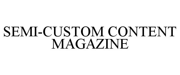 Trademark Logo SEMI-CUSTOM CONTENT MAGAZINE