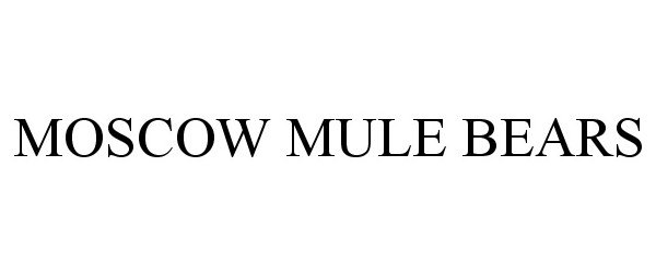  MOSCOW MULE BEARS