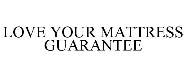  LOVE YOUR MATTRESS GUARANTEE