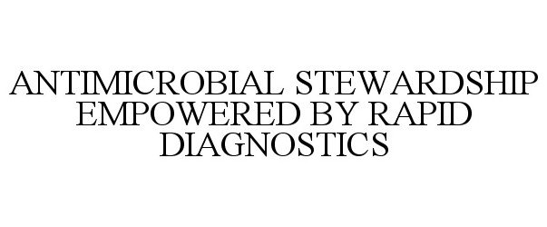 Trademark Logo ANTIMICROBIAL STEWARDSHIP EMPOWERED BY RAPID DIAGNOSTICS
